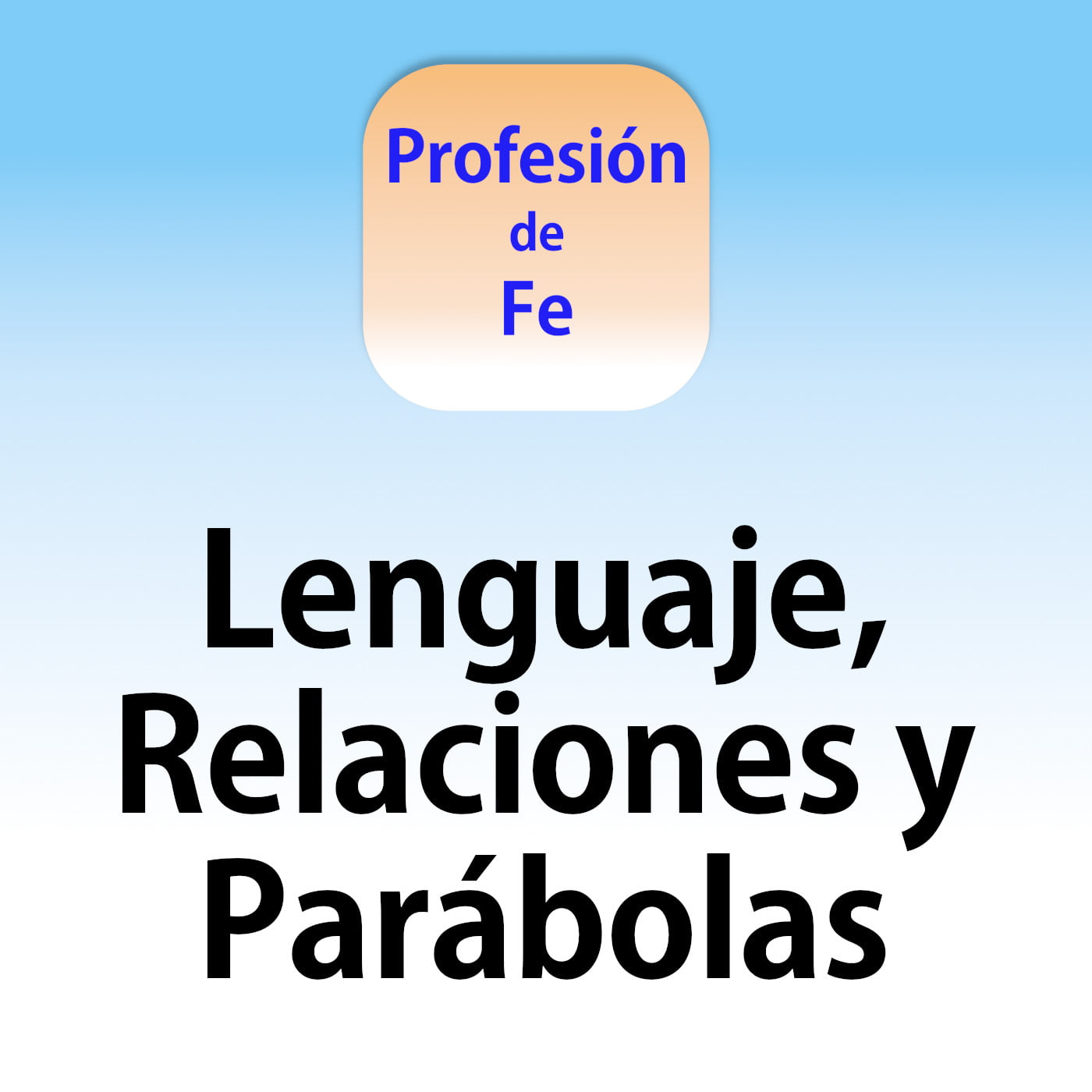 Lenguaje Relaciones y Parábolas Podcast Profesión de Fe
